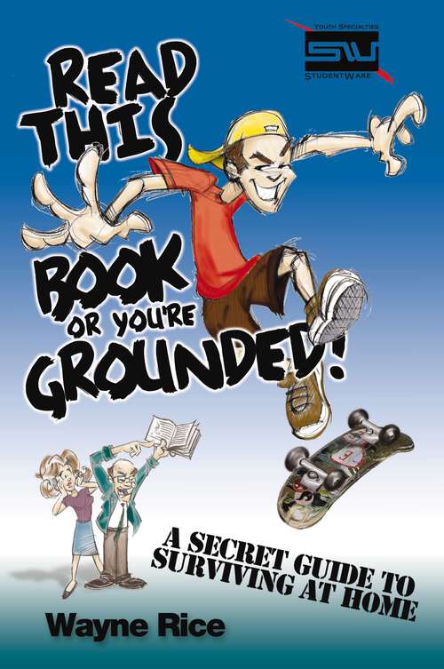 Book cover of Read This Book or You're Grounded!: A Secret Guide to Surviving at Home