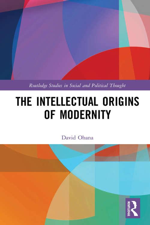 Book cover of The Intellectual Origins of Modernity (Routledge Studies in Social and Political Thought)
