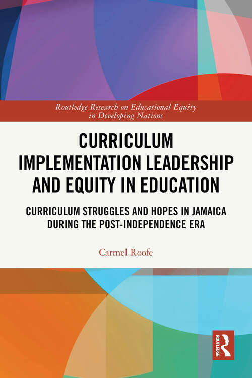 Book cover of Curriculum Implementation Leadership and Equity in Education: Curriculum Struggles and Hopes in Jamaica During the Post-Independence Era (Routledge Research on Educational Equity in Developing Nations)