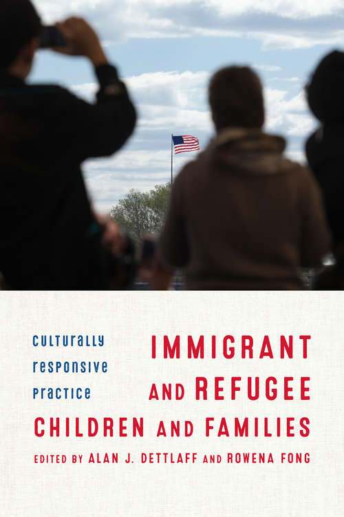 Immigrant and Refugee Children and Families: Culturally Responsive Practice (Social Work Practice With Children And Families)