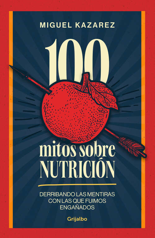 Book cover of 100 mitos sobre nutrición: Derribando las mentiras con las que fuimos engañados