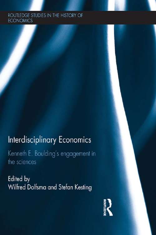 Book cover of Interdisciplinary Economics: Kenneth E. Boulding’s Engagement in the Sciences (Routledge Studies in the History of Economics #155)