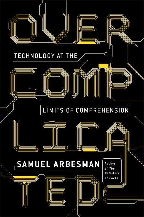 Book cover of Overcomplicated: Technology at the Limits of Comprehension