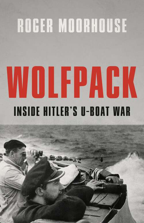Book cover of Wolfpack: Inside Hitler's U-Boat War