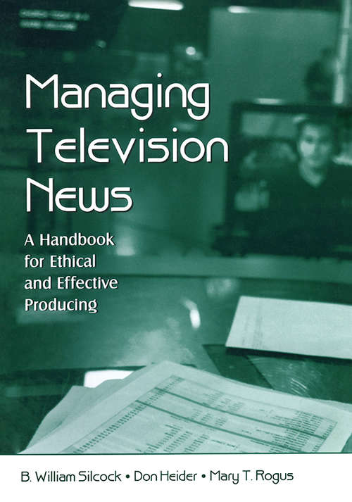 Book cover of Managing Television News: A Handbook for Ethical and Effective Producing (Routledge Communication Series)