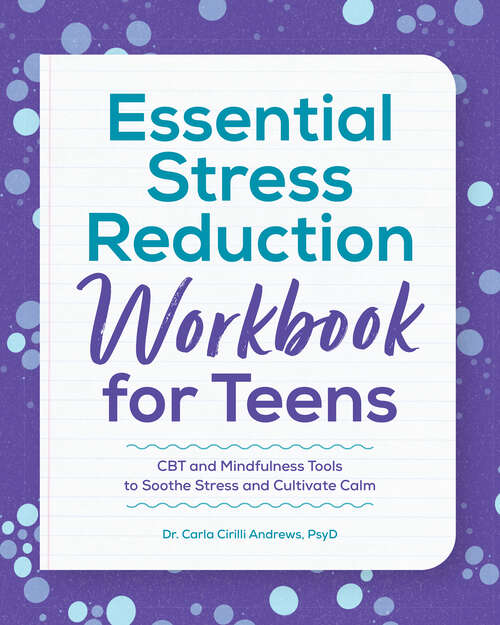 Book cover of Essential Stress Reduction Workbook for Teens: CBT and Mindfulness Tools to Soothe Stress and Cultivate Calm