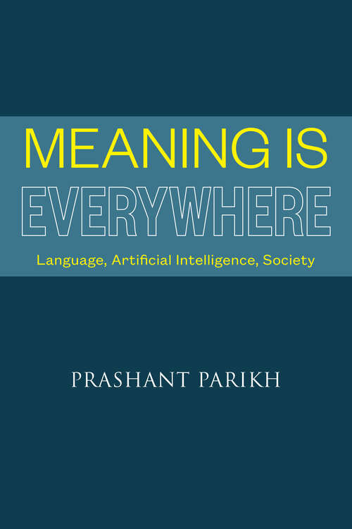 Book cover of Meaning Is Everywhere: Language, Artificial Intelligence, Society