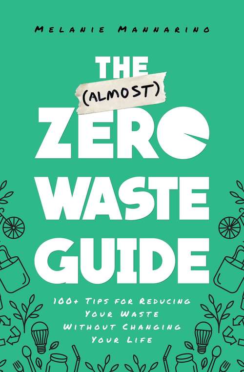 Book cover of The (Almost) Zero-Waste Guide: 100+ Tips for Reducing Your Waste Without Changing Your Life