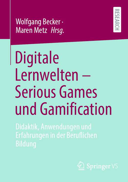 Book cover of Digitale Lernwelten – Serious Games und Gamification: Didaktik, Anwendungen und Erfahrungen in der Beruflichen Bildung (1. Aufl. 2022)