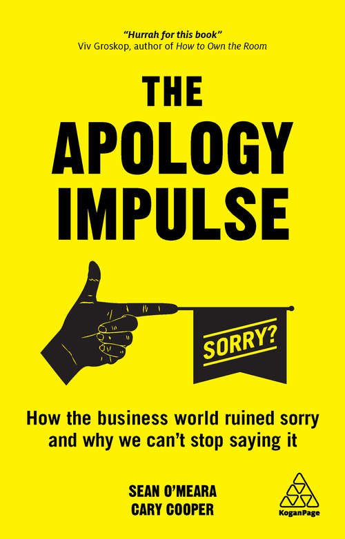 The Apology Impulse: How the Business World Ruined Sorry and Why We Can’t Stop Saying It