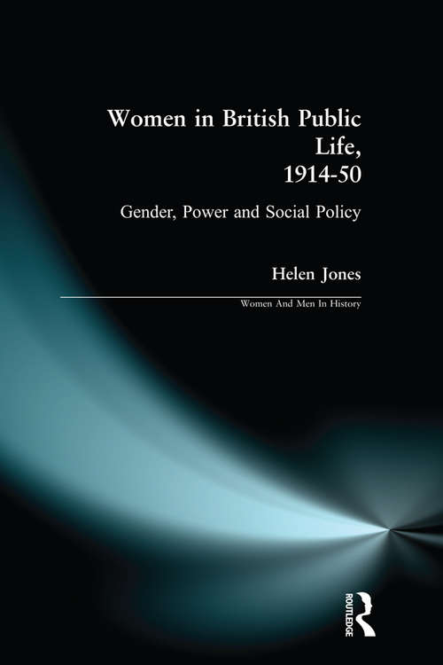 Women in British Public Life, 1914 - 50: Gender, Power and Social Policy (Women And Men In History)