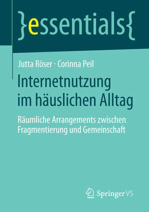 Book cover of Internetnutzung im häuslichen Alltag: Räumliche Arrangements zwischen Fragmentierung und Gemeinschaft (essentials)