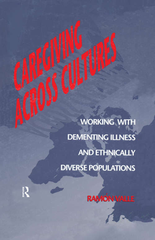 Caregiving Across Cultures: Working With Dementing Illness And Ethnically Diverse Populations
