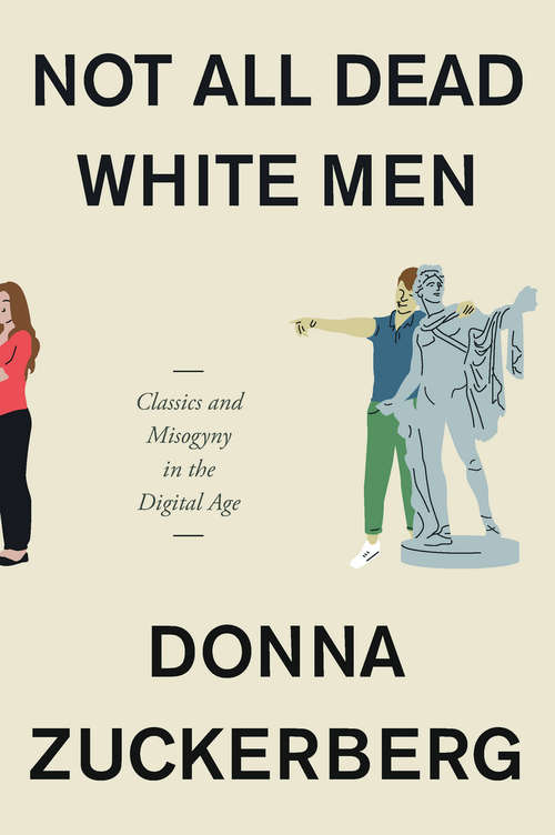 Book cover of Not All Dead White Men: Classics and Misogyny in the Digital Age