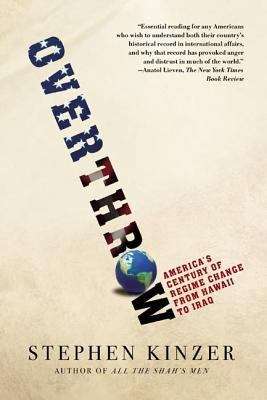 Book cover of Overthrow: Americans Century of Regime Change, from Hawaii to Iraq