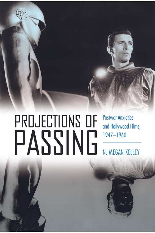 Book cover of Projections of Passing: Postwar Anxieties and Hollywood Films, 1947-1960 (EPUB Single)