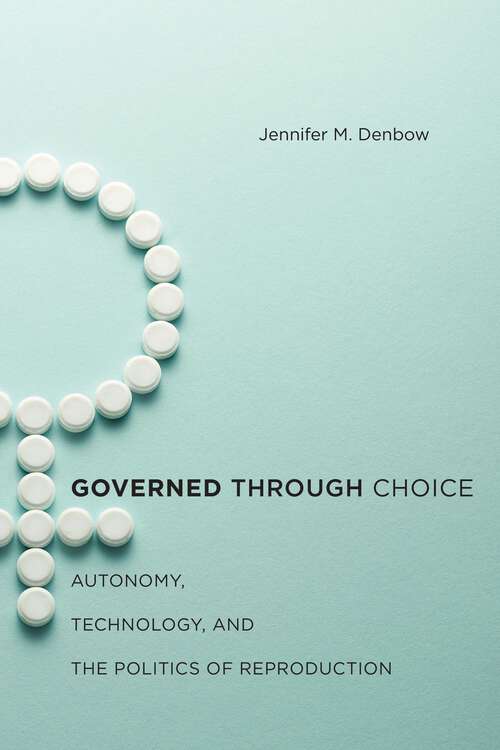 Book cover of Governed through Choice: Autonomy, Technology, and the Politics of Reproduction
