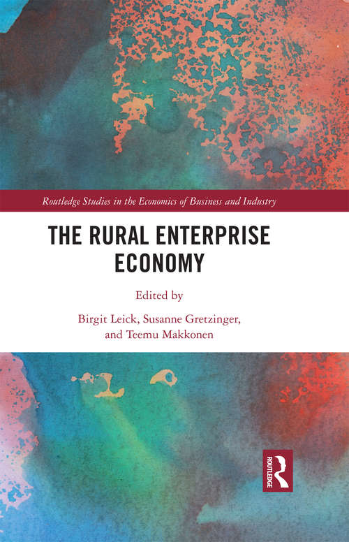 The Rural Enterprise Economy (Routledge Studies in the Economics of Business and Industry)