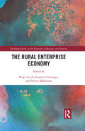 The Rural Enterprise Economy (Routledge Studies in the Economics of Business and Industry)