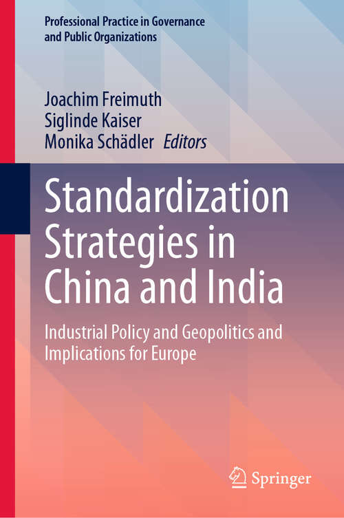 Book cover of Standardization Strategies in China and India: Industrial Policy and Geopolitics and Implications for Europe (Professional Practice in Governance and Public Organizations)