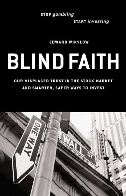 Book cover of Blind Faith: Our Misplaced Trust in the Stock Market--And Smarter, Safer Ways to Invest
