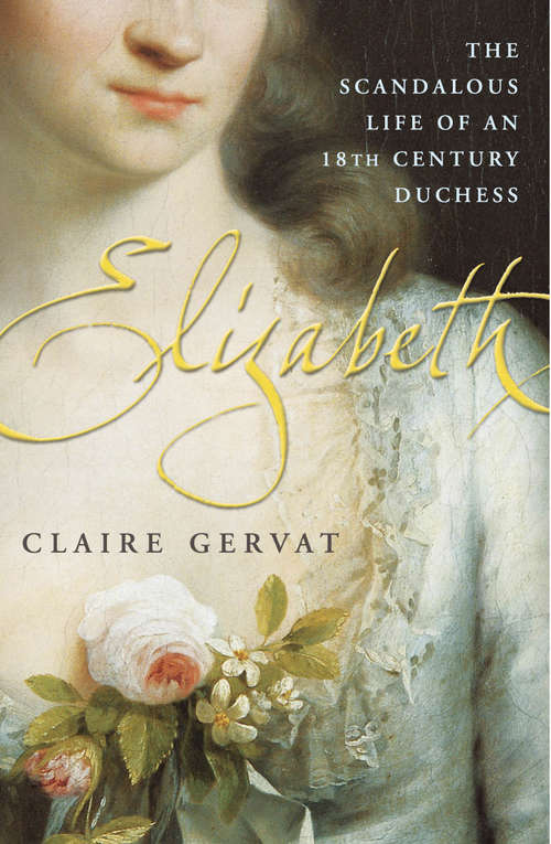 Book cover of Elizabeth: The Scandalous Life of an 18th Century Duchess