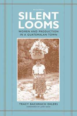 Book cover of Silent Looms: Women and Production in a Guatemalan Town