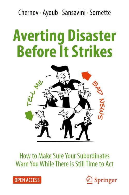 Book cover of Averting Disaster Before It Strikes: How to Make Sure Your Subordinates Warn You While There is Still Time to Act (1st ed. 2023)
