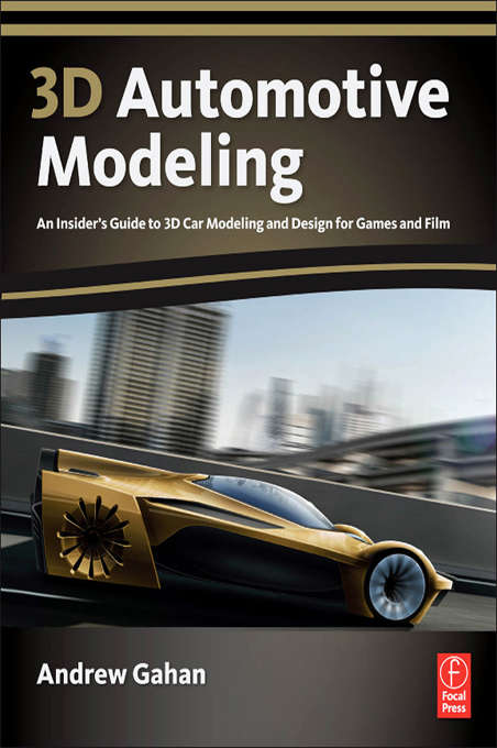 Book cover of 3d Automotive Modeling: An Insider's Guide to 3d Car Modeling and Design for Games and Film