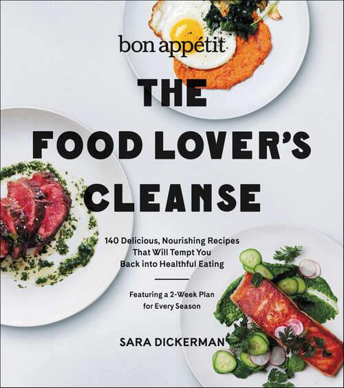 Book cover of The Food Lover's Cleanse: 140 Delicious, Nourishing Recipes That Will Tempt You Back into Healthful Eating