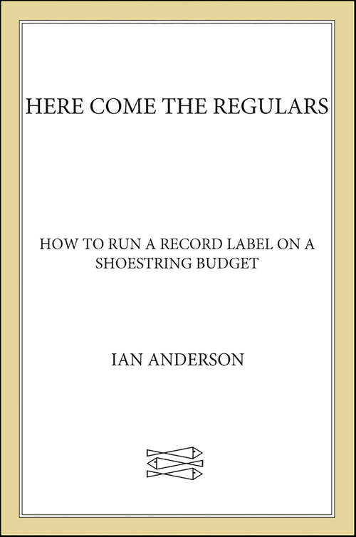 Book cover of Here Come the Regulars: How to Run a Record Label on a Shoestring Budget