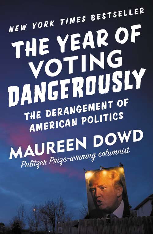 Book cover of The Year of Voting Dangerously: The Derangement of American Politics