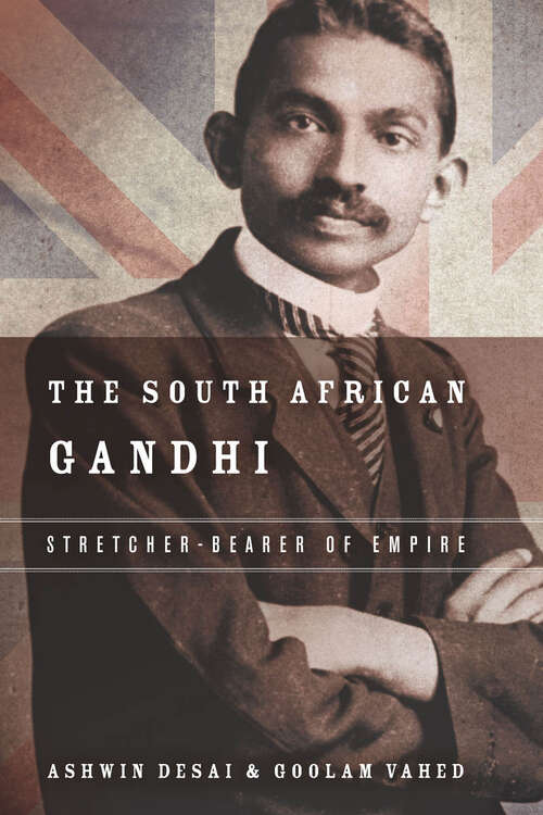 Book cover of The South African Gandhi: Stretcher-Bearer of Empire