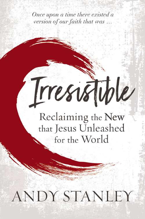 Book cover of Irresistible: Reclaiming the New that Jesus Unleashed for the World