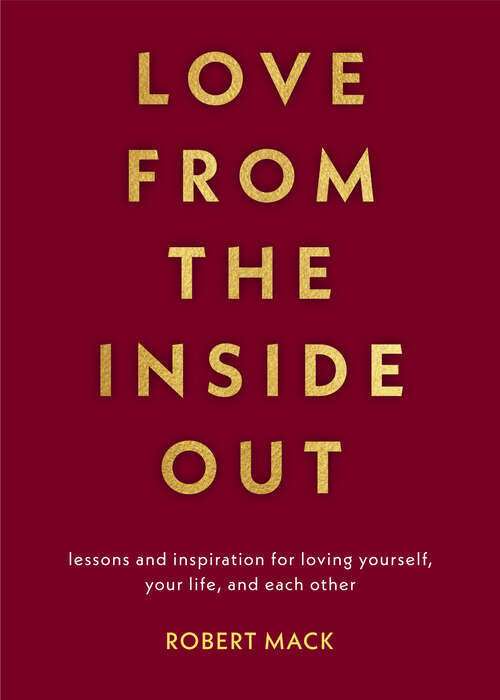 Book cover of Love from the Inside Out: Lessons and Inspiration for Loving Yourself, Your Life, and Each Other
