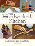 The Woodworker's Kitchen: 24 Projects You Can Make