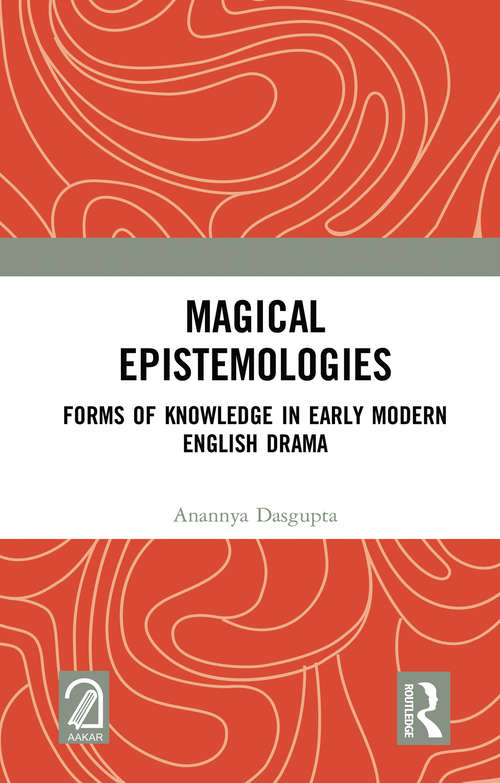 Book cover of Magical Epistemologies: Forms of Knowledge in Early Modern English Drama