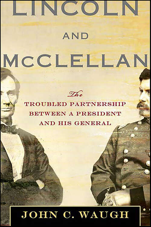Book cover of Lincoln and McClellan: The Troubled Partnership between a President and His General