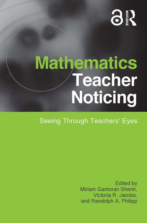 Book cover of Mathematics Teacher Noticing: Seeing Through Teachers' Eyes (Studies in Mathematical Thinking and Learning Series)
