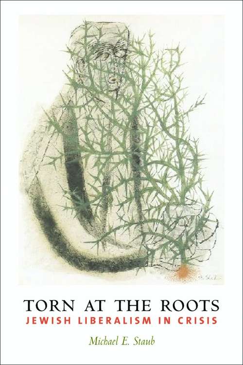 Book cover of Torn at the Roots: The Crisis of Jewish Liberalism in Postwar America (Religion and American Culture)