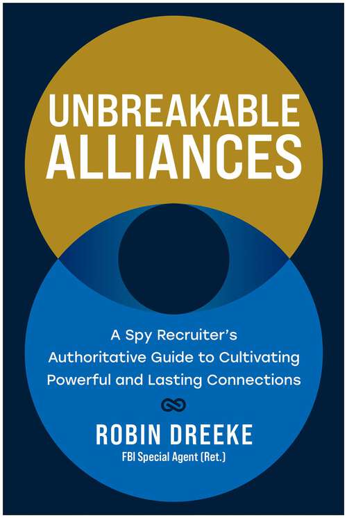 Book cover of Unbreakable Alliances: A Spy Recruiter’s Authoritative Guide to Cultivating Powerful and Lasting Connections