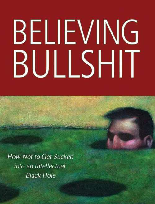 Book cover of Believing Bullshit: How Not to Get Sucked into an Intellectual Black Hole