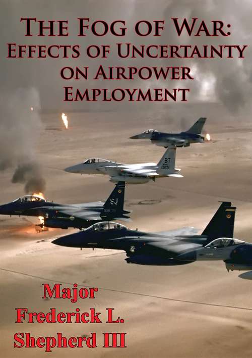 Book cover of The Fog Of War: Effects Of Uncertainty On Airpower Employment