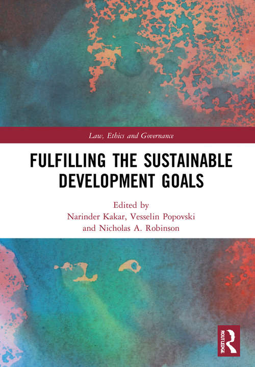 Fulfilling the Sustainable Development Goals: On a Quest for a Sustainable World (Law, Ethics and Governance)