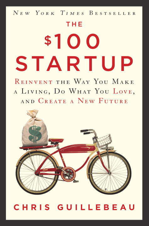 Book cover of The $100 Startup: Reinvent the Way You Make a Living, Do What You Love, and Create a New Future