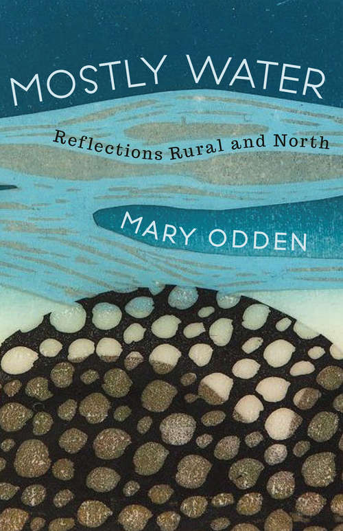 Book cover of Mostly Water: Reflections Rural and North