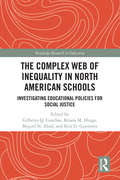 The Complex Web of Inequality in North American Schools: Investigating Educational Policies for Social Justice (Routledge Research in Education)