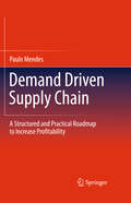 Demand Driven Supply Chain: A Structured and Practical Roadmap to Increase Profitability