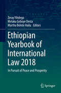Ethiopian Yearbook of International Law 2018: In Pursuit of Peace and Prosperity (Ethiopian Yearbook of International Law #2018)