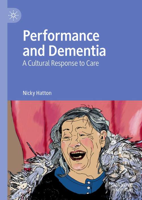 Book cover of Performance and Dementia: A Cultural Response to Care (1st ed. 2021)